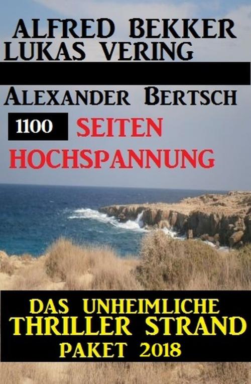 Cover of the book Hochspannung - Das unheimliche Thriller Strand Paket 2018 by Alfred Bekker, Lukas Vering, Alexander Bertsch, Uksak E-Books
