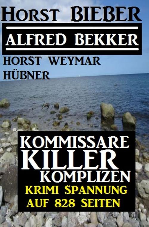Cover of the book Kommissare, Killer, Komplizen by Alfred Bekker, Horst Bieber, Horst Weymar Hübner, Uksak E-Books