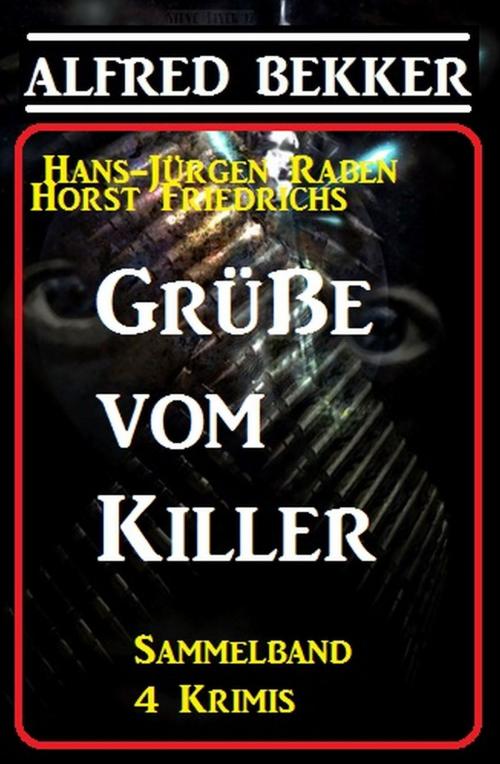Cover of the book Grüße vom Killer: Sammelband 4 Krimis by Hans-Jürgen Raben, Horst Friedrichs, Alfred Bekker, Uksak E-Books