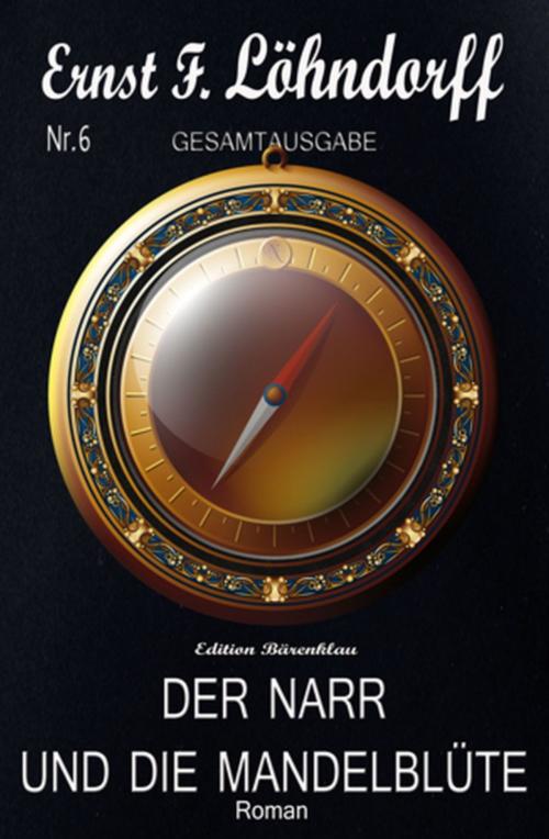 Cover of the book Der Narr und die Mandelblüte by Ernst F. Löhndorff, Uksak E-Books