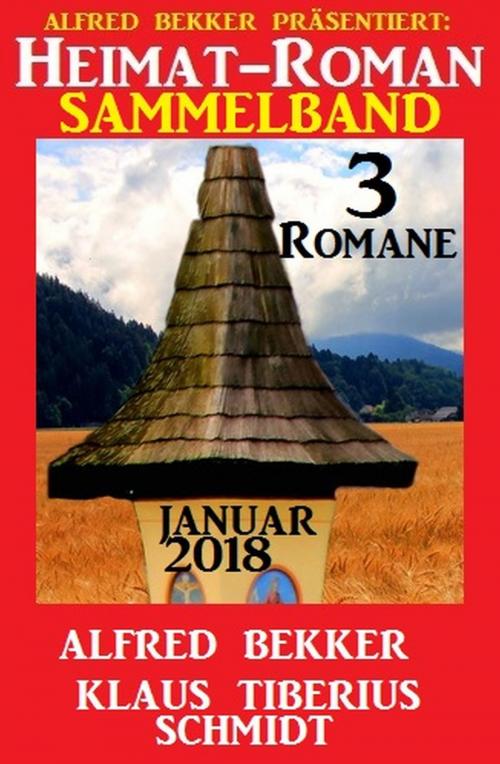 Cover of the book Heimatroman Sammelband 3 Romane Januar 2018 by Alfred Bekker, Klaus Tiberius Schmidt, Uksak E-Books