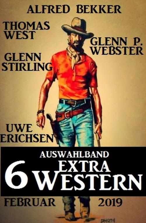 Cover of the book Auswahlband 6 Extra Western Februar 2019 by Glenn Stirling, Alfred Bekker, Uwe Erichsen, Thomas West, Glenn P. Webster, Uksak E-Books