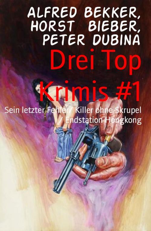 Cover of the book Drei Top Krimis #1 by Alfred Bekker, Horst Bieber, Peter Dubina, BookRix
