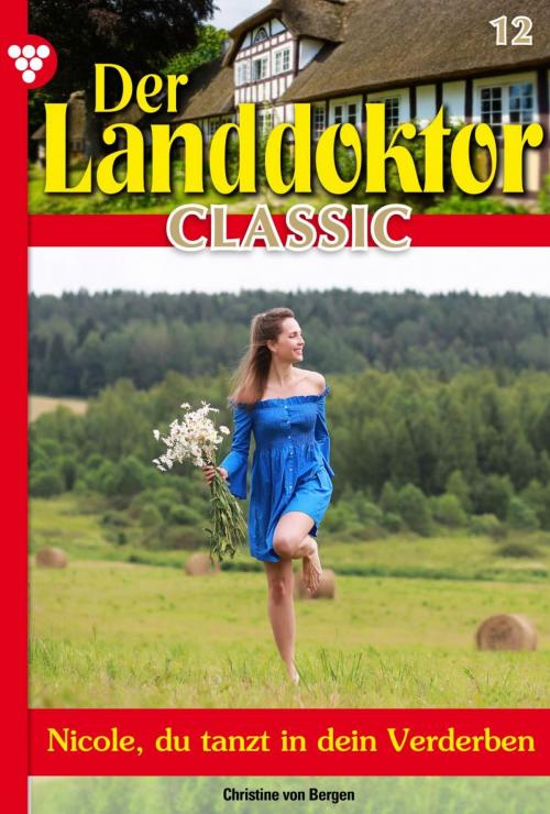 Cover of the book Der Landdoktor Classic 12 – Arztroman by Christine von Bergen, Kelter Media