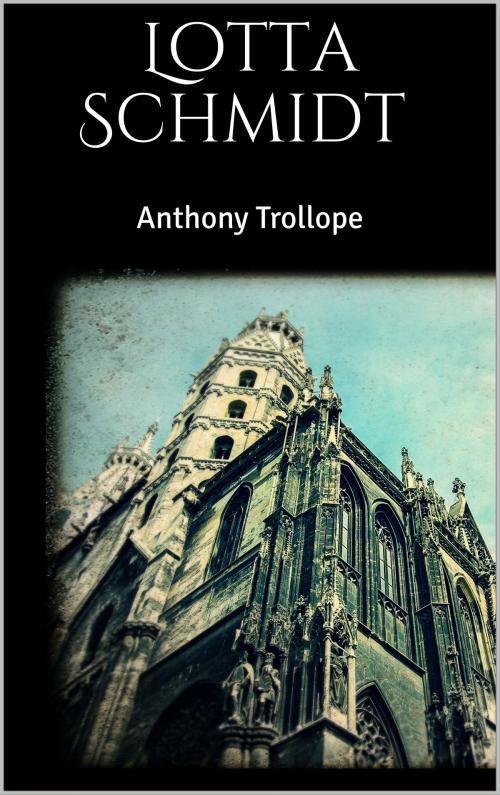 Cover of the book Lotta Schmidt by Anthony Trollope, Books on Demand