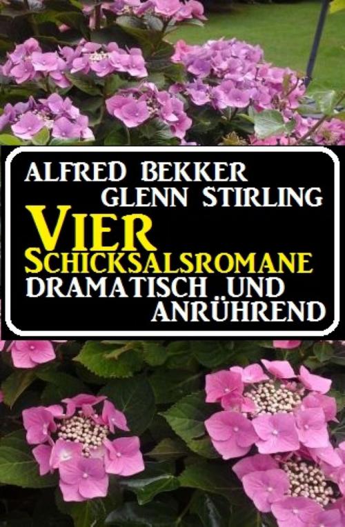 Cover of the book Vier Schicksalsromane - dramatisch und anrührend by Alfred Bekker, Glenn Stirling, BookRix