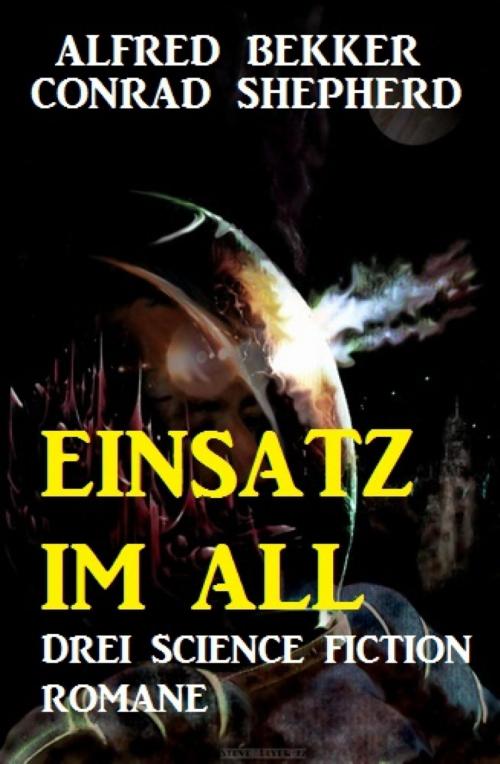 Cover of the book Einsatz im All: Drei Science Fiction Romane by Alfred Bekker, Conrad Shepherd, BookRix
