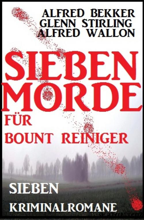Cover of the book Sieben Morde für Bount Reiniger - Sieben Kriminalromane by Alfred Bekker, Alfred Wallon, Glenn Stirling, BookRix