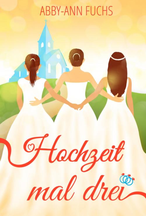 Cover of the book Hochzeit mal drei by Abby-Ann Fuchs, BookRix