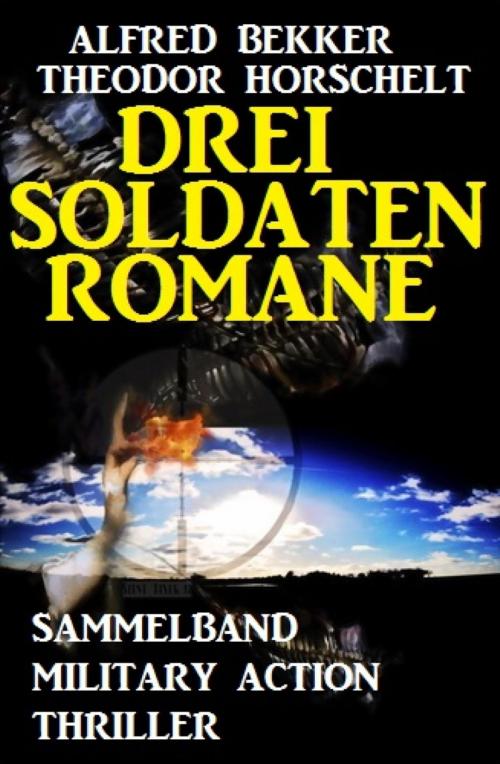 Cover of the book Drei Soldatenromane by Alfred Bekker, Theodor Horschelt, BookRix