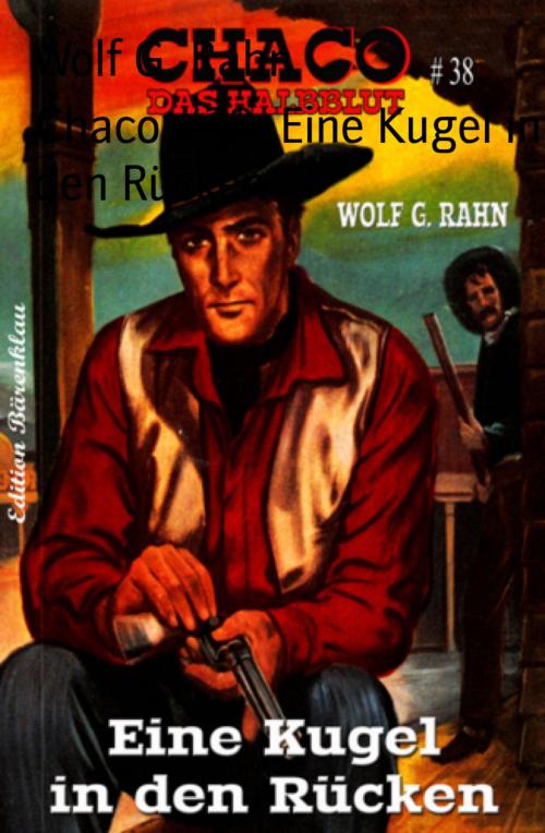 Cover of the book Chaco #38: Eine Kugel in den Rücken by Wolf G. Rahn, BookRix
