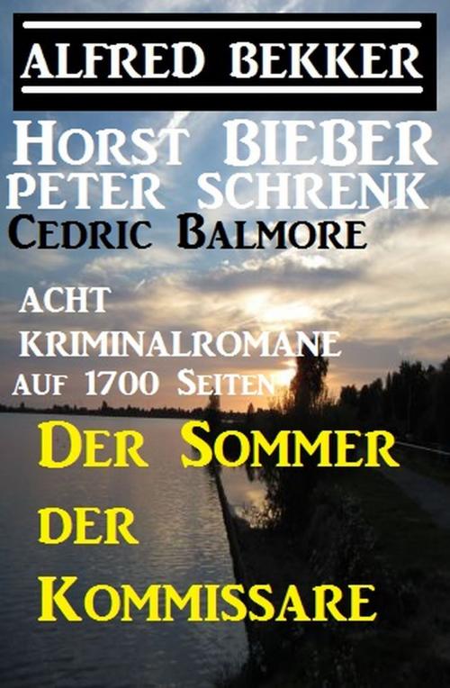 Cover of the book Der Sommer der Kommissare: Acht Kriminalromane auf 1700 Seiten by Alfred Bekker, Peter Schrenk, Horst Bieber, Cedric Balmore, Alfredbooks