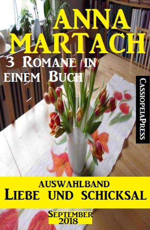 Cover of the book Auswahlband Anna Martach - Liebe und Schicksal September 2018: 3 Romane in einem Buch by Anna Martach, Alfredbooks
