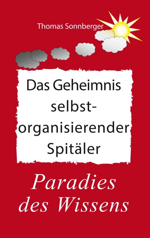 Cover of the book Das Geheimnis selbstorganisierender Spitäler by Thomas Sonnberger, Books on Demand