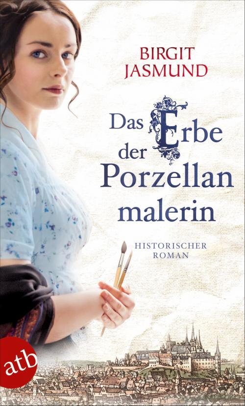 Cover of the book Das Erbe der Porzellanmalerin by Birgit Jasmund, Aufbau Digital