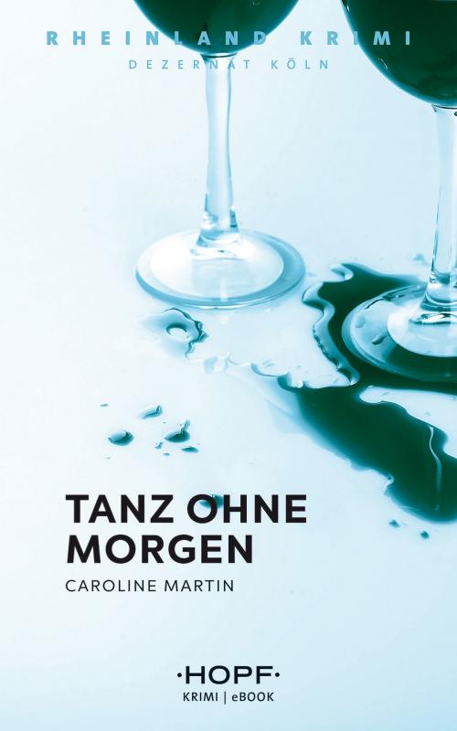 Cover of the book Rheinland-Krimi 5: Tanz ohne Morgen by Caroline Martin, Verlag Peter Hopf
