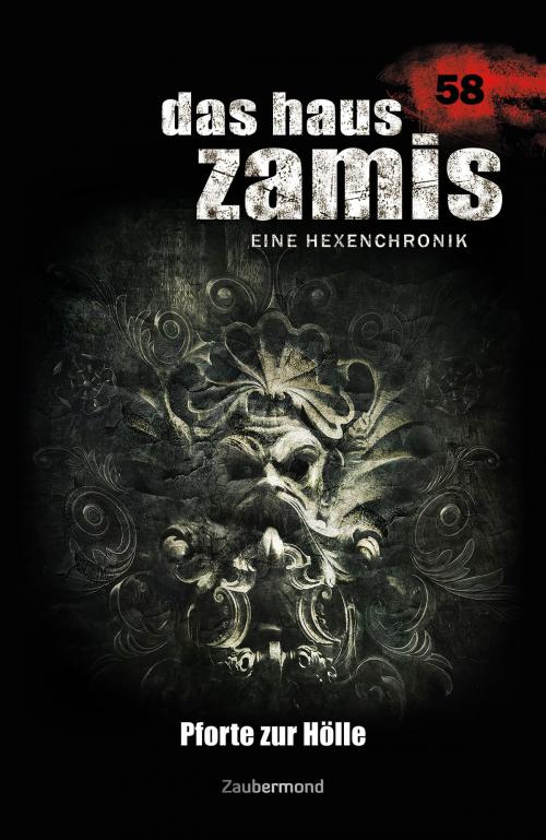 Cover of the book Das Haus Zamis 58 - Pforte zur Hölle by Michael Marcus Thurner, Logan Dee, Zaubermond Verlag