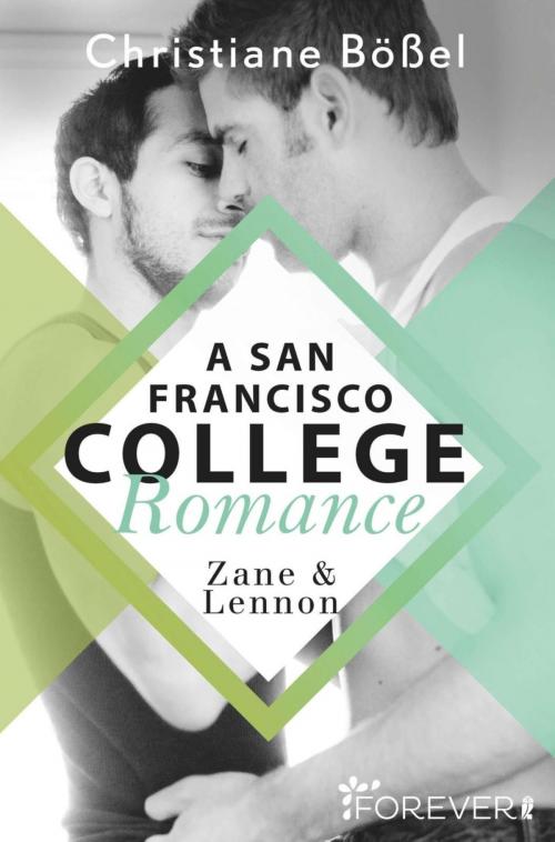 Cover of the book Zane & Lennon – A San Francisco College Romance by Christiane Bößel, Forever