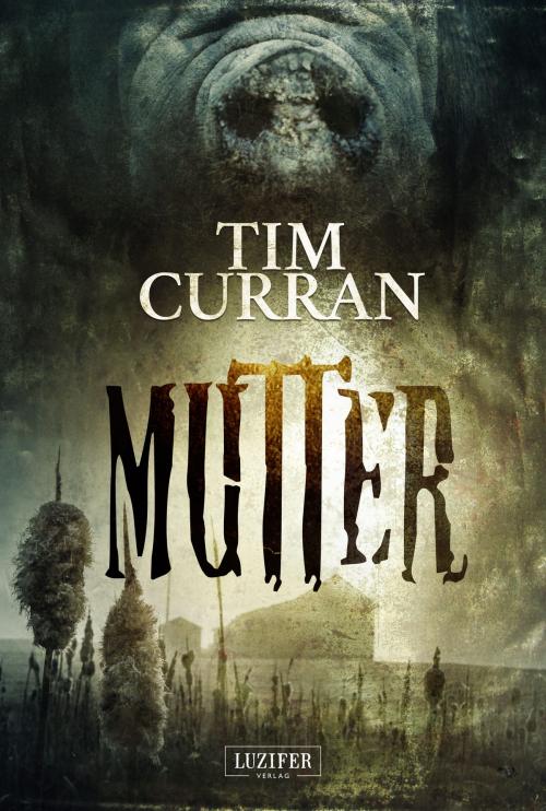 Cover of the book MUTTER by Tim Curran, Luzifer-Verlag