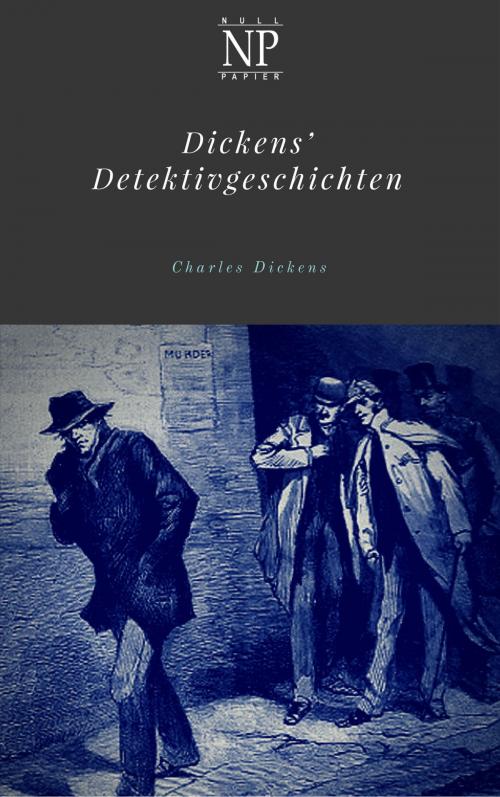 Cover of the book Dickens' Detektivgeschichten by Charles Dickens, Null Papier Verlag