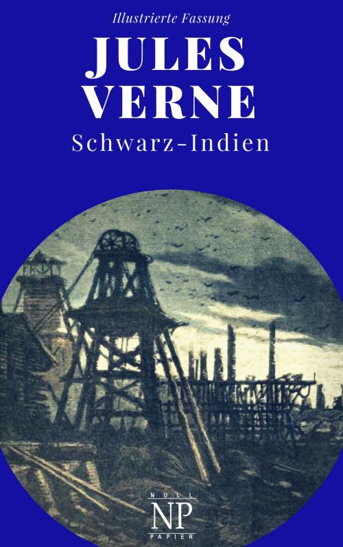 Cover of the book Schwarz-Indien – Oder: Die Stadt unter der Erde by Jules Verne, Jürgen Schulze, Null Papier Verlag
