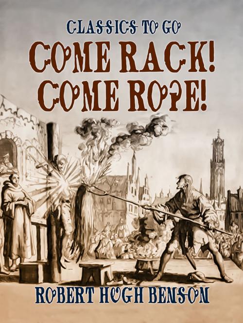 Cover of the book Come Rack! Come Rope! by Robert Hugh Benson, Otbebookpublishing