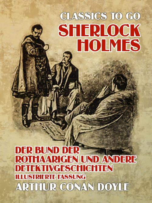 Cover of the book Sherlock Holmes Der Bund der Rothaarigen und andere Detektivgeschichten Illustrierte Fassung by Arthur Conan Doyle, Otbebookpublishing