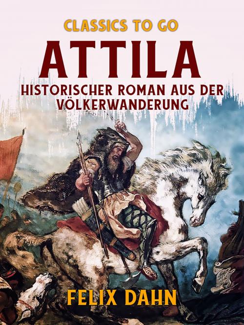 Cover of the book Attila Historischer Roman aus der Völkerwanderung by Felix Dahn, Otbebookpublishing