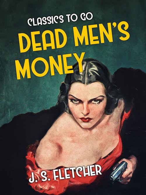 Cover of the book Dead Men's Money by J. S. Fletcher, Otbebookpublishing