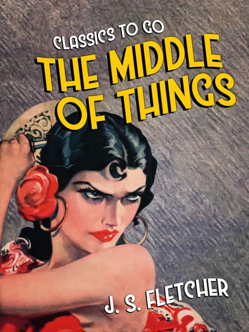 Cover of the book The Middle of Things by J. S. Fletcher, Otbebookpublishing