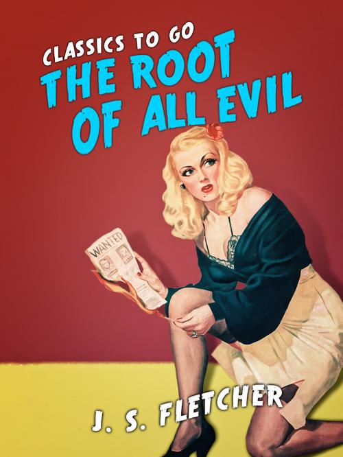 Cover of the book The Root of All Evil by J. S. Fletcher, Otbebookpublishing