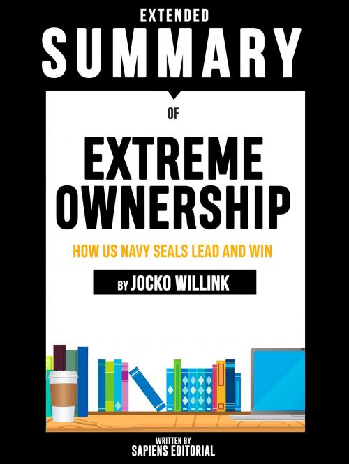 Cover of the book Extended Summary Of Extreme Ownership: How Us Navy SEALs Lead And Win - By Jocko Willink by Sapiens Editorial, Sapiens Editorial