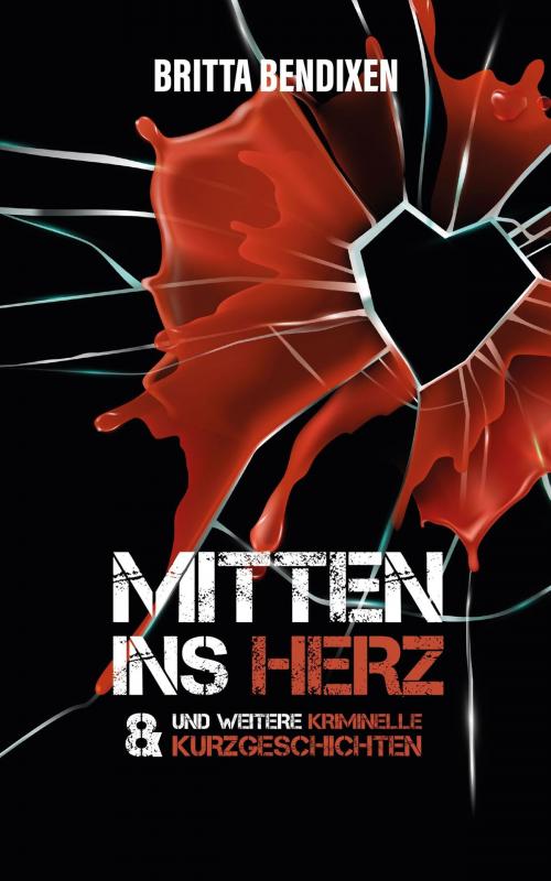 Cover of the book Mitten ins Herz by Britta Bendixen, Britta Bendixen