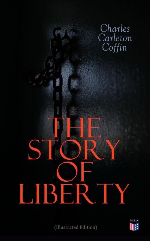 Cover of the book The Story of Liberty (Illustrated Edition) by Charles Carleton Coffin, Madison & Adams Press