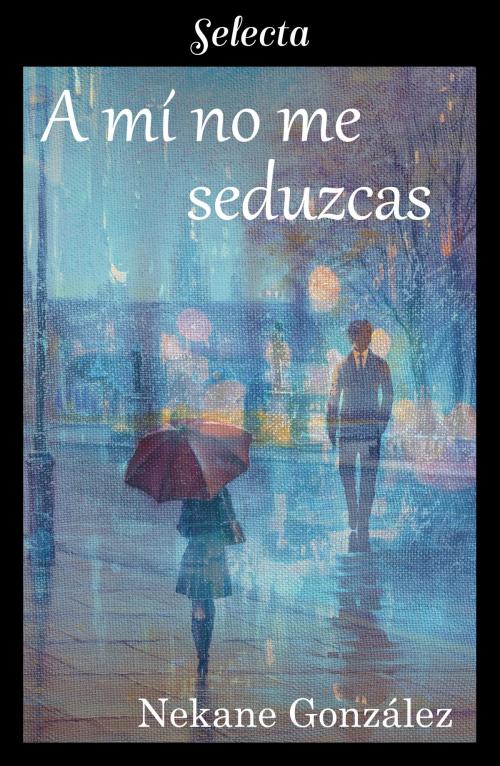 Cover of the book A mí no me seduzcas (A mí... 2) by Nekane González, Penguin Random House Grupo Editorial España