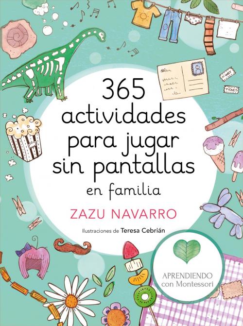 Cover of the book 365 actividades para jugar sin pantallas en familia by Aprendiendo con Montessori, Zazu Navarro, Teresa Cebrián, Penguin Random House Grupo Editorial España