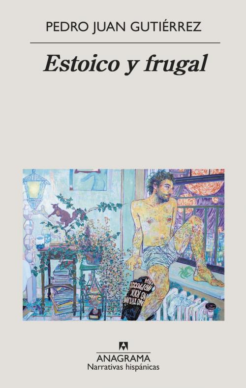Cover of the book Estoico y frugal by Pedro Juan Gutiérrez, Editorial Anagrama