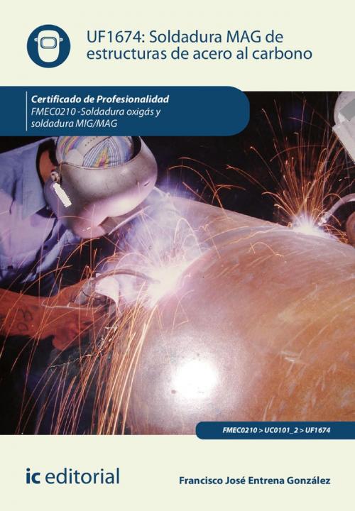 Cover of the book Soldadura MAG de estructuras de acero al carbono. FMEC0210 by Francisco José Entrena González, IC Editorial