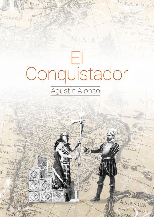Cover of the book El conquistador by Agustín Alonso, LuzAzul ediciones