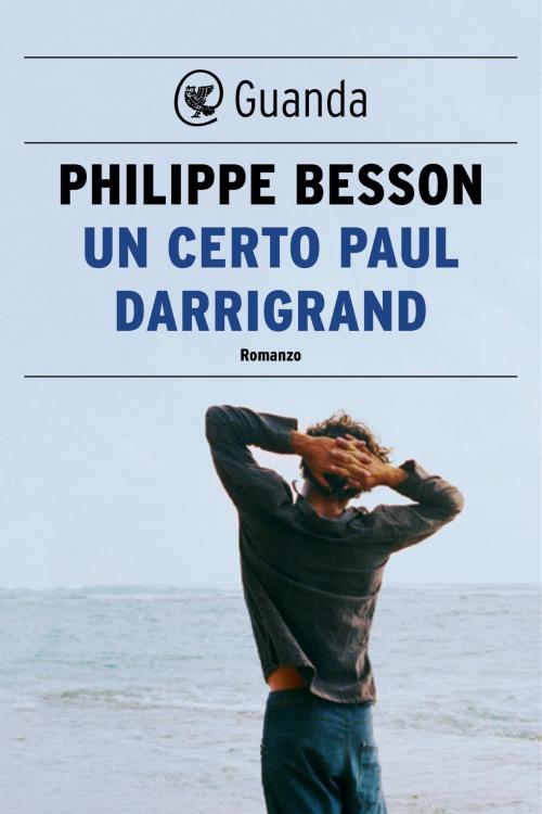 Cover of the book Un certo Paul Darrigrand by Philippe Besson, Guanda
