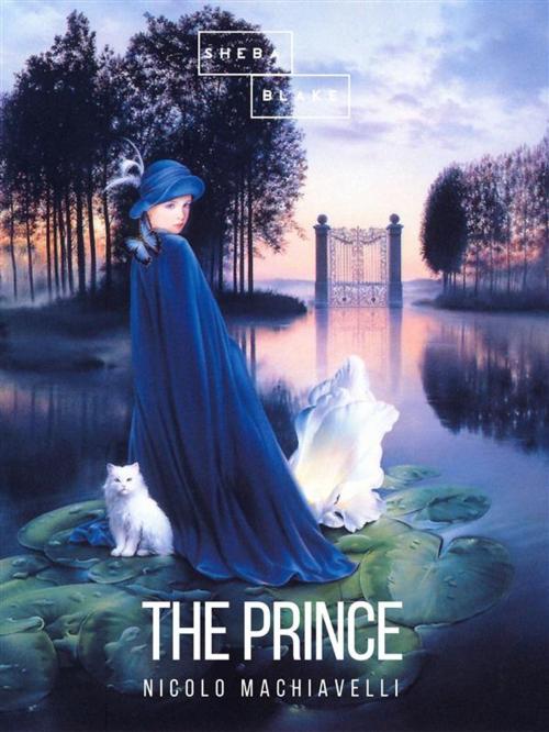Cover of the book The Prince by Nicolo Machiavelli, Sheba Blake Publishing