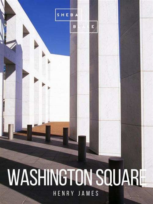 Cover of the book Washington Square by Henry James, Sheba Blake Publishing