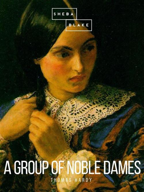 Cover of the book A Group of Noble Dames by Thomas Hardy, Sheba Blake Publishing