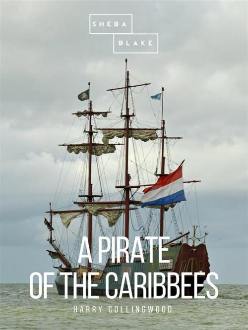 Cover of the book A Pirate of the Caribbees by Harry Collingwood, Sheba Blake Publishing