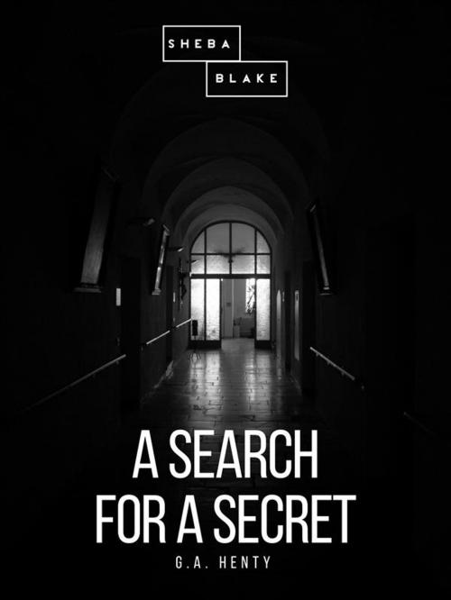 Cover of the book A Search For A Secret by G. A. Henty, Sheba Blake Publishing