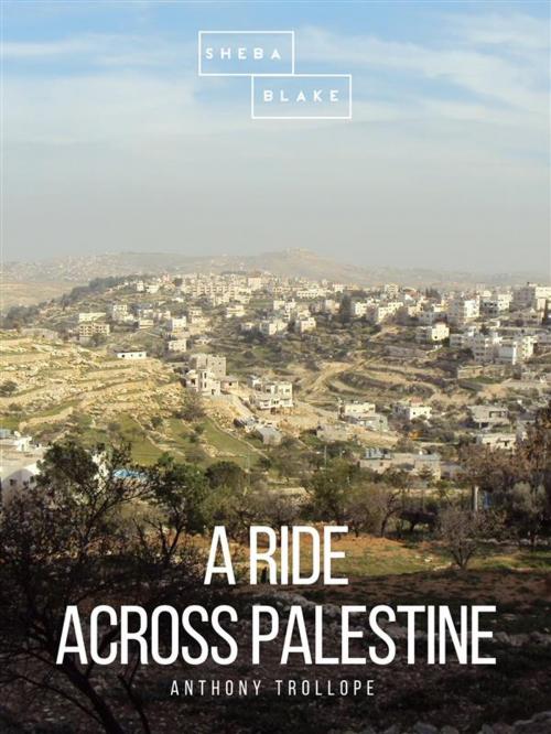 Cover of the book A Ride Across Palestine by Anthony Trollope, Sheba Blake Publishing