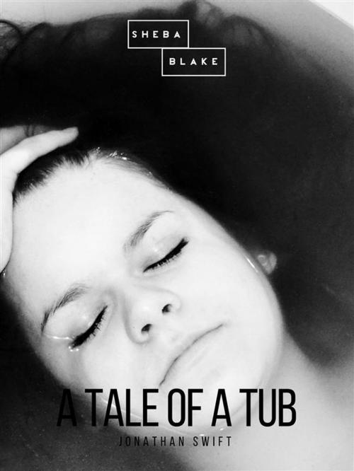 Cover of the book A Tale of a Tub by Jonathan Swift, Sheba Blake Publishing