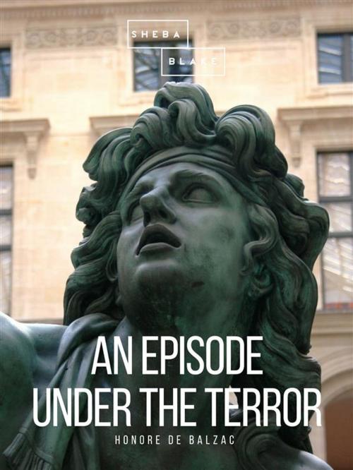 Cover of the book An Episode Under the Terror by Honoré de Balzac, Sheba Blake Publishing
