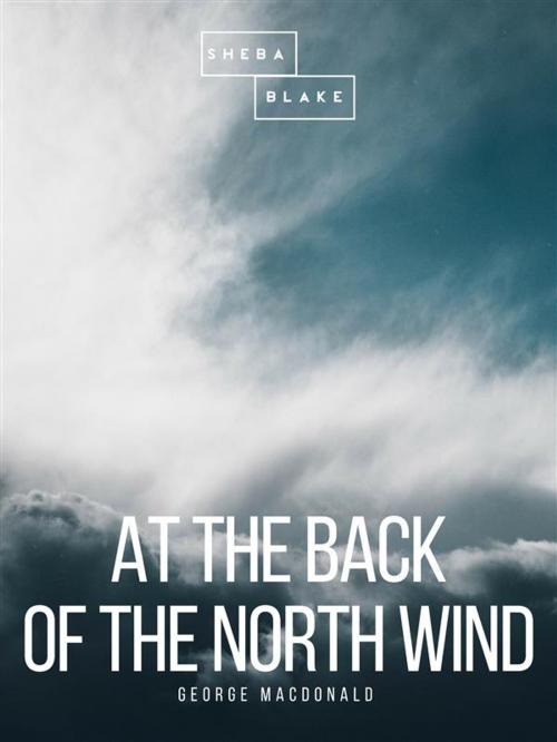 Cover of the book At the Back of the North Wind by George Macdonald, Sheba Blake Publishing
