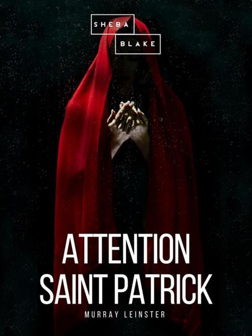 Cover of the book Attention Saint Patrick by Murray Leinster, Sheba Blake Publishing
